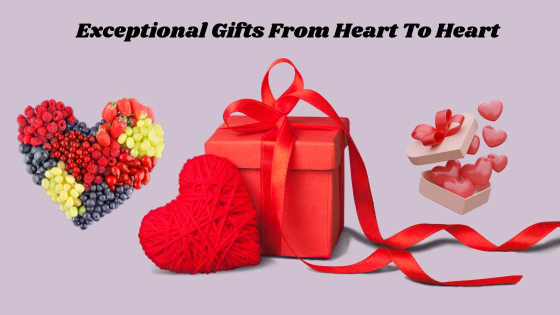 Exceptional Gifts From Heart To Heart